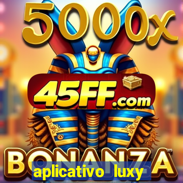 aplicativo luxy como funciona